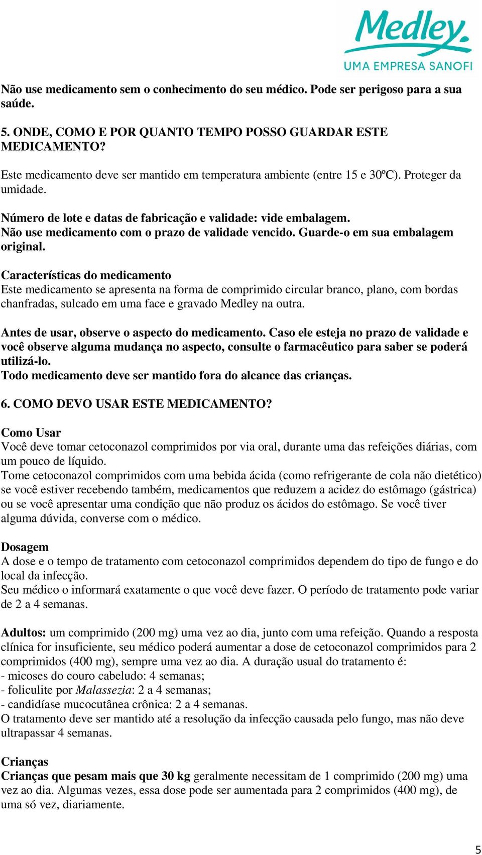 Não use medicamento com o prazo de validade vencido. Guarde-o em sua embalagem original.