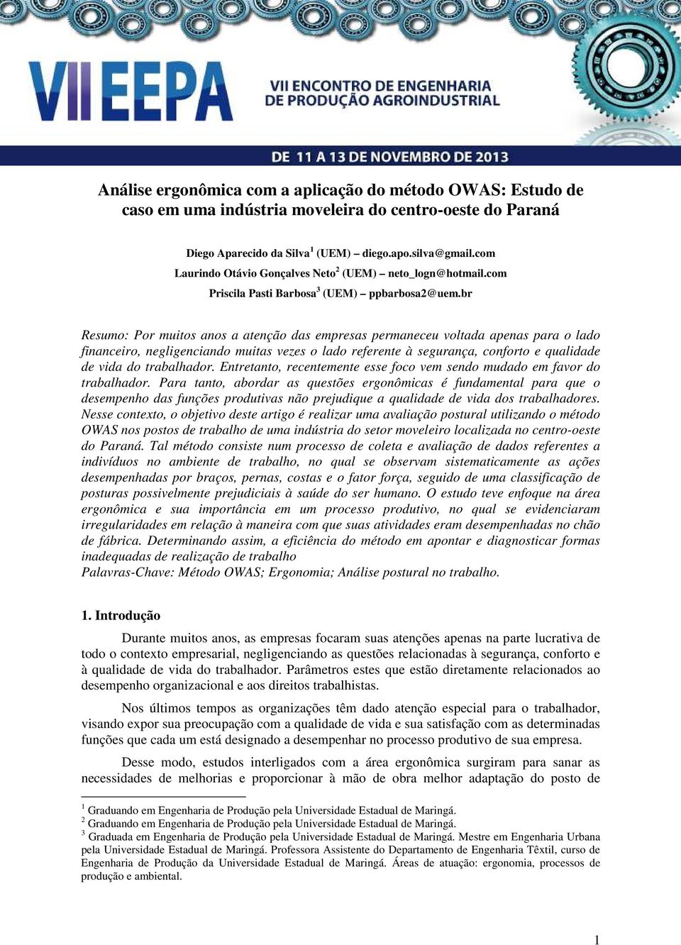 br Resumo: Por muitos anos a atenção das empresas permaneceu voltada apenas para o lado financeiro, negligenciando muitas vezes o lado referente à segurança, conforto e qualidade de vida do