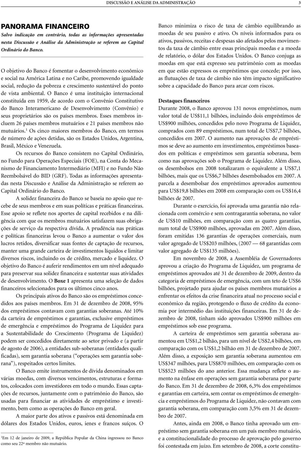 O aumento nas aprovações de empréstimos se deve ao aumento em investimentos, empréstimos baseados em políticas e empréstimos sem garantia soberana, bem como nas aprovações sob o Programa de Liquidez.