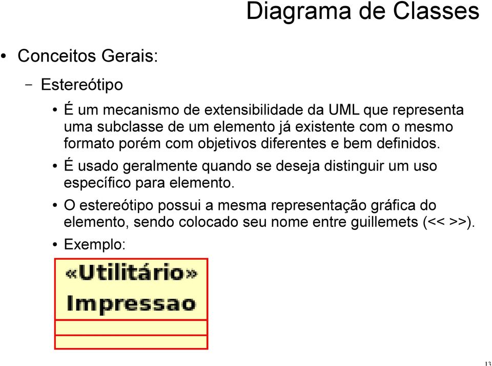 definidos. É usado geralmente quando se deseja distinguir um uso específico para elemento.