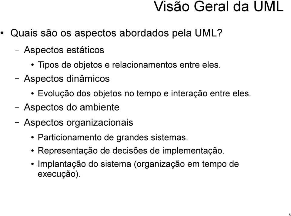 Aspectos dinâmicos Evolução dos objetos no tempo e interação entre eles.