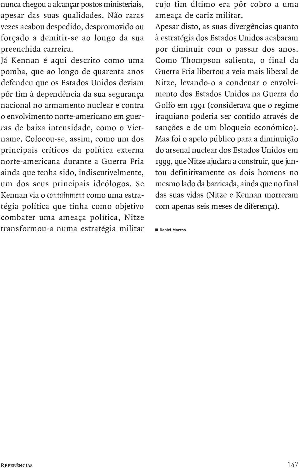 envolvimento norte americano em guerras de baixa intensidade, como o Vietname.