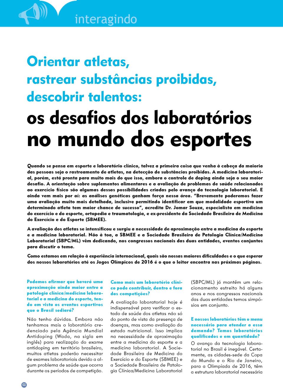 A medicina laboratorial, porém, está pronta para muito mais do que isso, embora o controle de doping ainda seja o seu maior desafio.