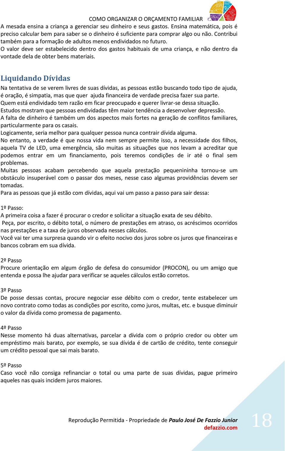 Liquidando Dívidas Na tentativa de se verem livres de suas dívidas, as pessoas estão buscando todo tipo de ajuda, é oração, é simpatia, mas que quer ajuda financeira de verdade precisa fazer sua