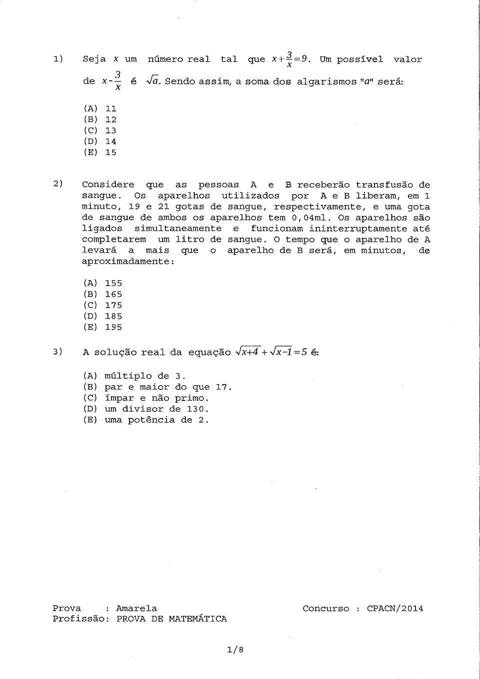 Os aparelhos utilizados por A e B lieram, em 1 minuto, 19 e 21 gotas de sangue, respectivamente, e uma gota de sangue de amos os aparelhos tem 0,04ml.