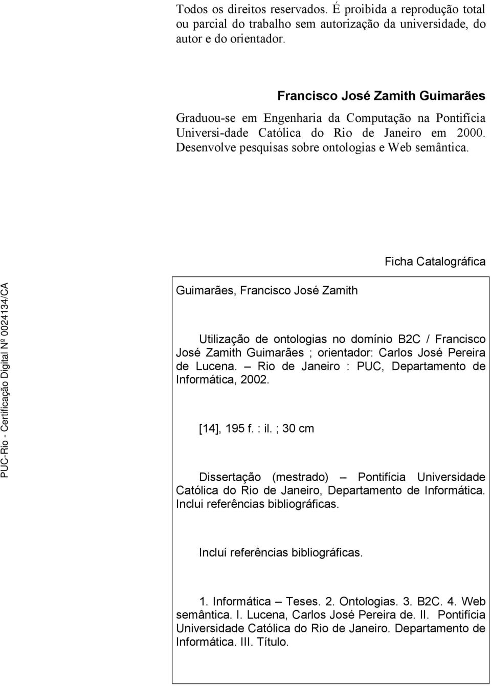 Guimarães, Francisco José Zamith Ficha Catalográfica Utilização de ontologias no domínio B2C / Francisco José Zamith Guimarães ; orientador: Carlos José Pereira de Lucena.