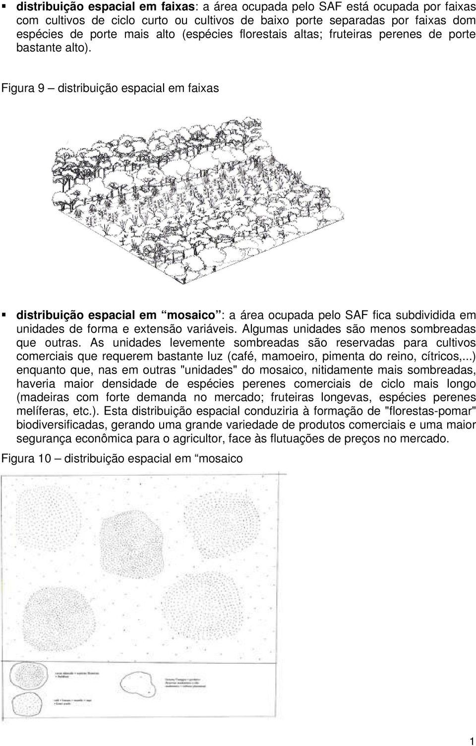 Figura 9 distribuição espacial em faixas distribuição espacial em mosaico : a área ocupada pelo SAF fica subdividida em unidades de forma e extensão variáveis.
