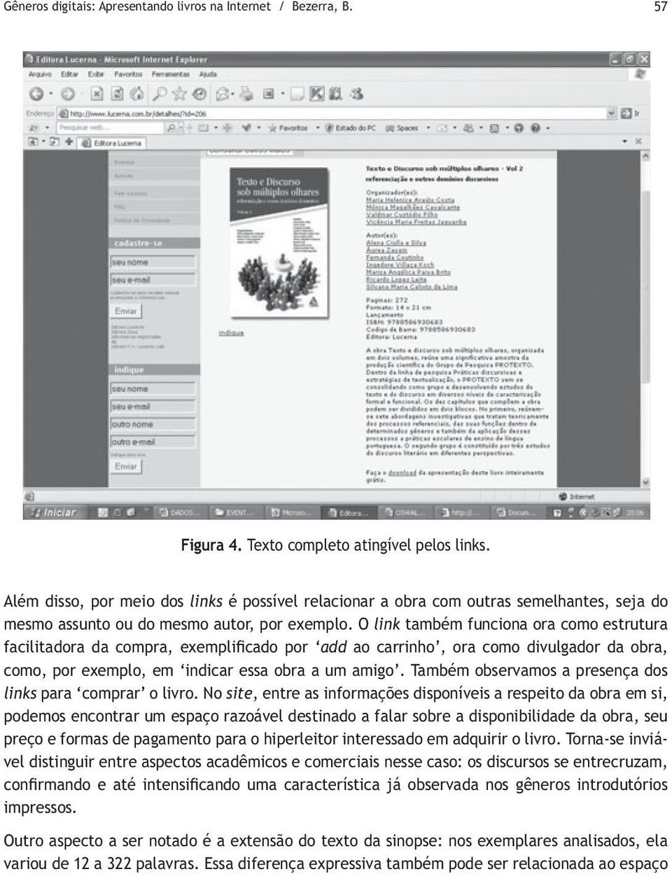 O link também funciona ora como estrutura facilitadora da compra, exemplificado por add ao carrinho, ora como divulgador da obra, como, por exemplo, em indicar essa obra a um amigo.