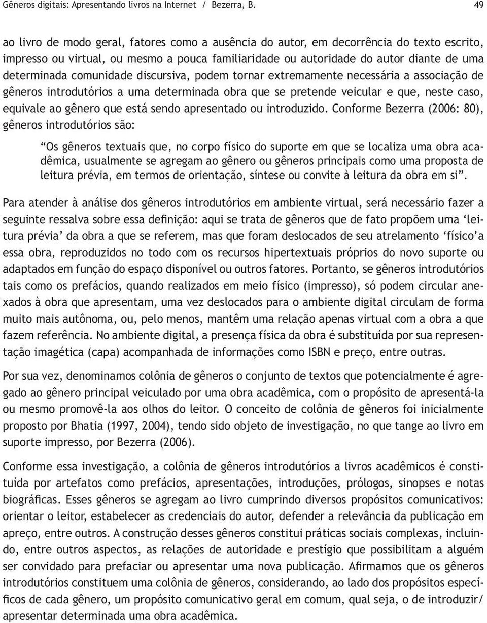 comunidade discursiva, podem tornar extremamente necessária a associação de gêneros introdutórios a uma determinada obra que se pretende veicular e que, neste caso, equivale ao gênero que está sendo