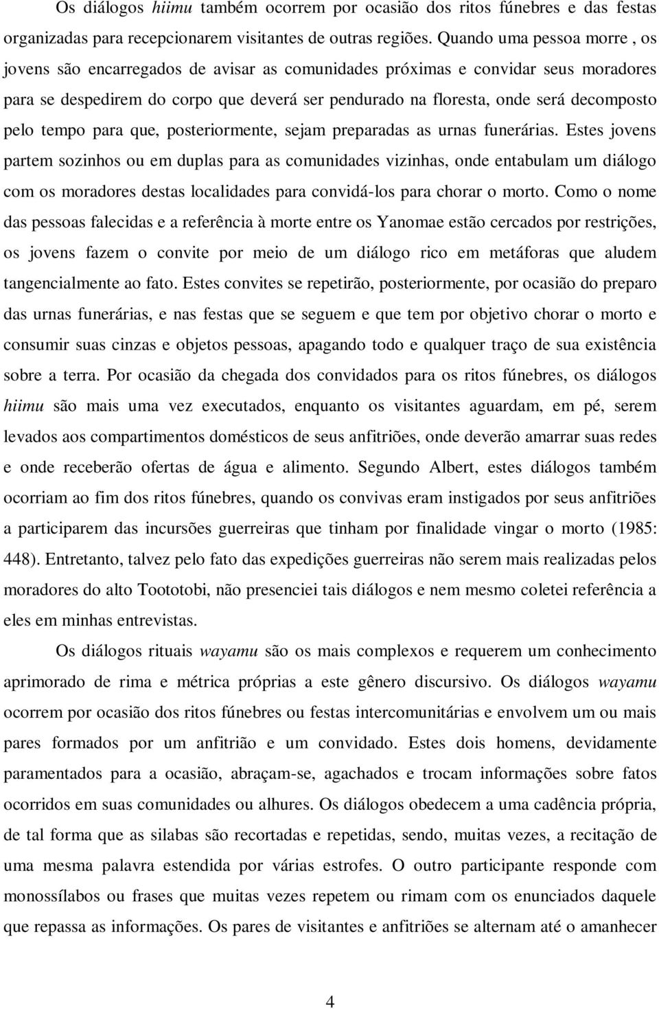 pelo tempo para que, posteriormente, sejam preparadas as urnas funerárias.