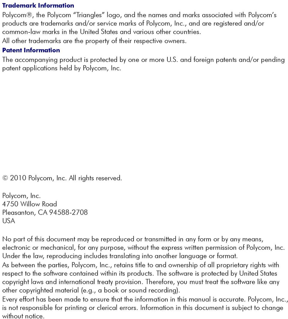 Patent Information The accompanying product is protected by one or more U.S. and foreign patents and/or pending patent applications held by Polycom, Inc. 2010 Polycom, Inc. All rights reserved.