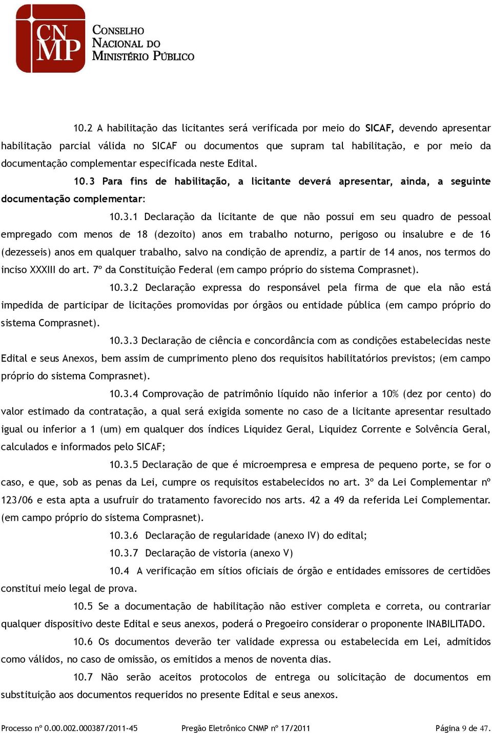 Para fins de habilitação, a licitante deverá apresentar, ainda, a seguinte documentação complementar: 10.3.