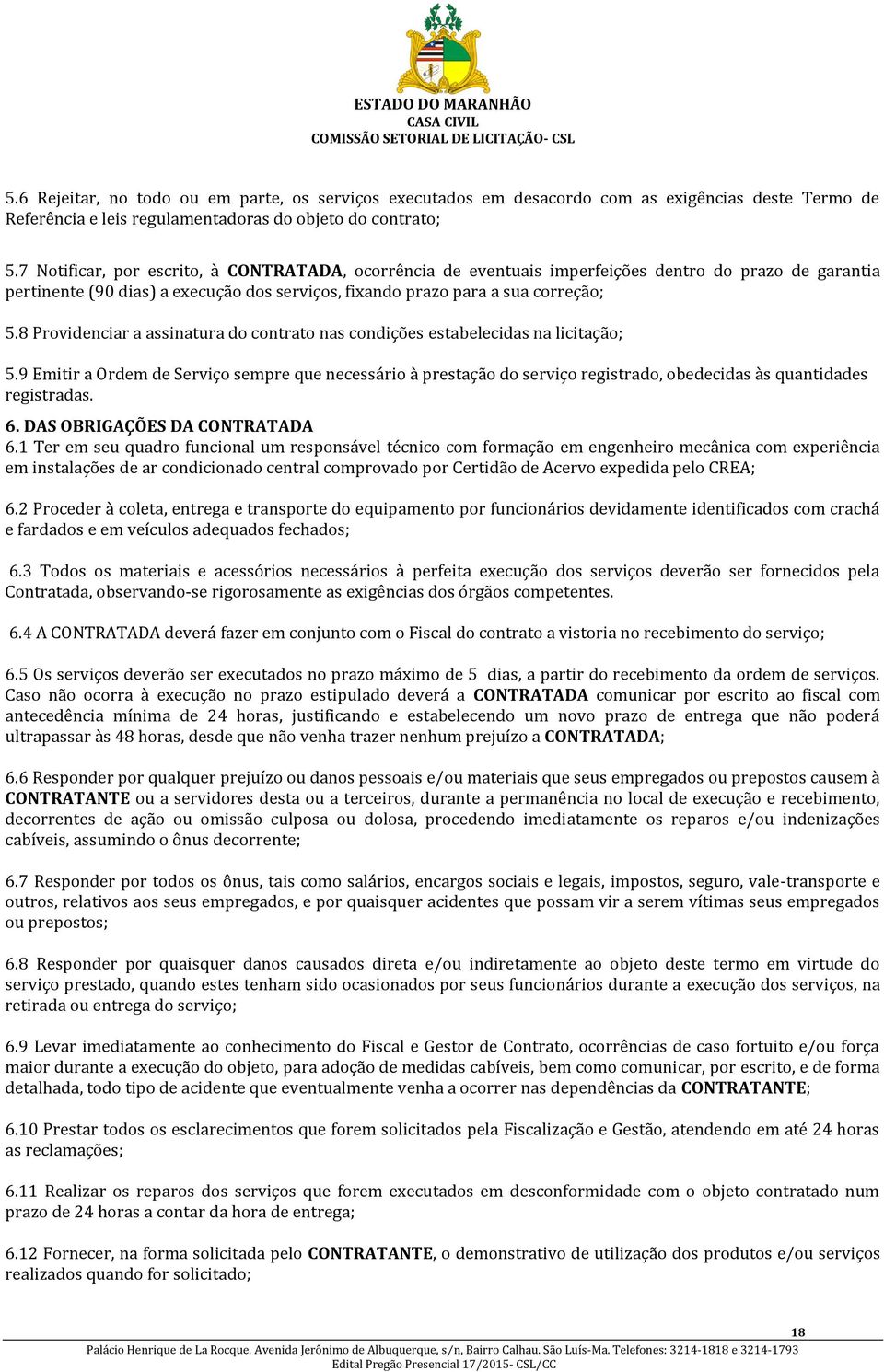 8 Providenciar a assinatura do contrato nas condições estabelecidas na licitação; 5.