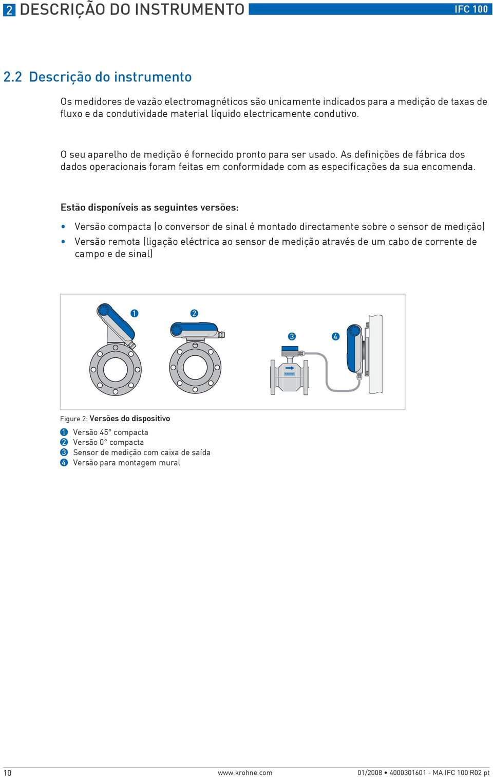 O seu aparelho de medição é fornecido pronto para ser usado. As definições de fábrica dos dados operacionais foram feitas em conformidade com as especificações da sua encomenda.