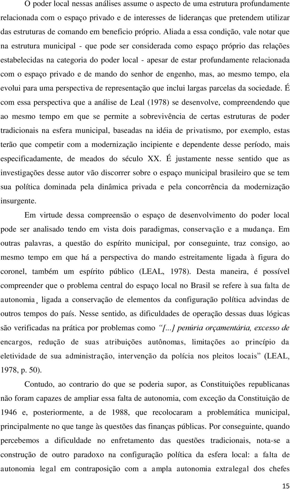 Aliada a essa condição, vale notar que na estrutura municipal - que pode ser considerada como espaço próprio das relações estabelecidas na categoria do poder local - apesar de estar profundamente