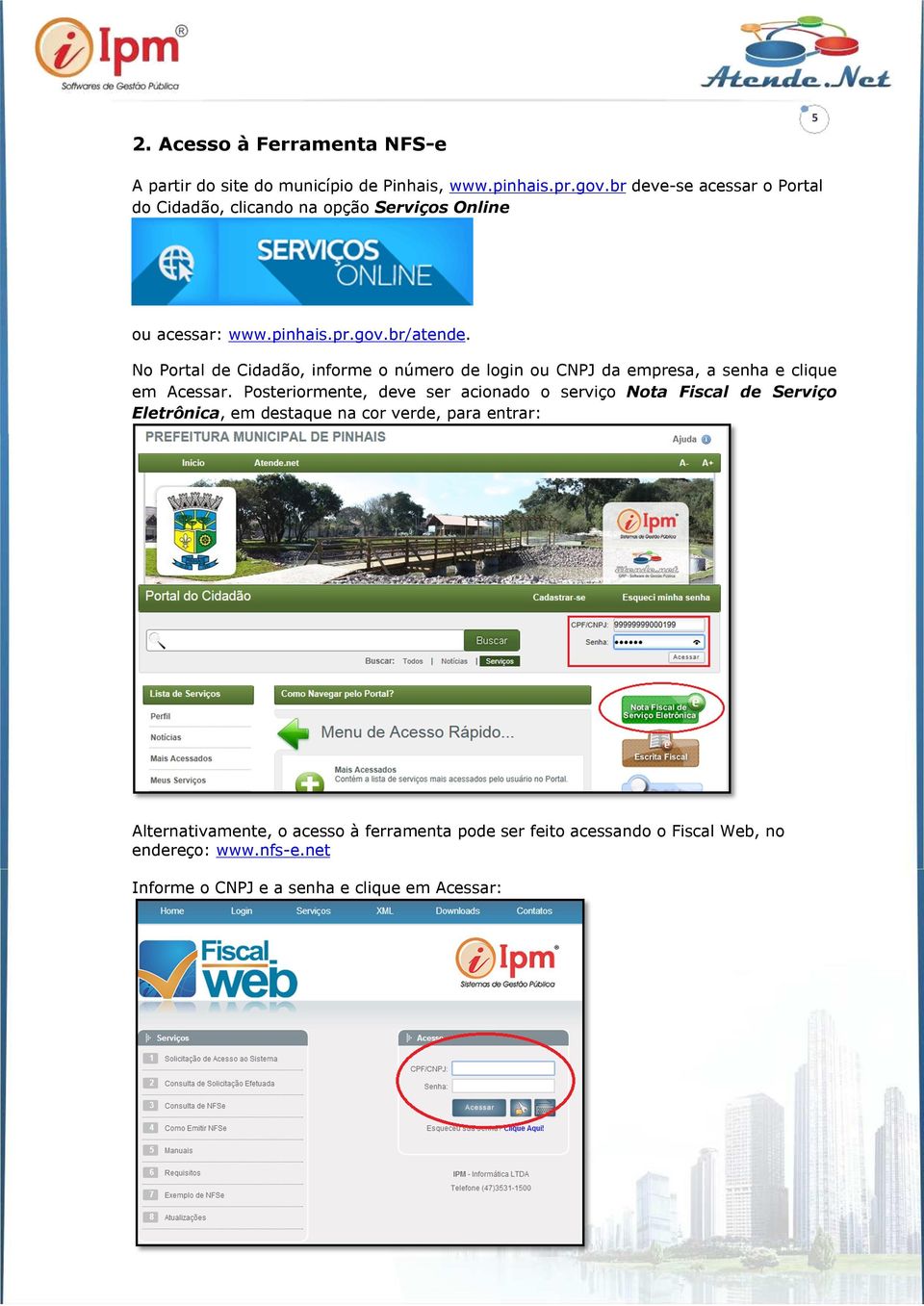 No Portal de Cidadão, informe o número de login ou CNPJ da empresa, a senha e clique em Acessar.