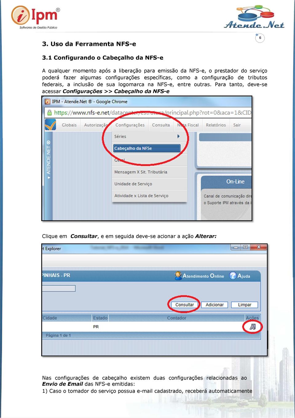 específicas, como a configuração de tributos federais, a inclusão de sua logomarca na NFS-e, entre outras.