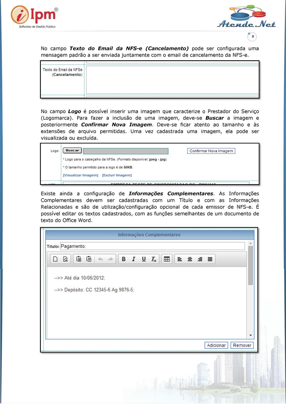 Deve-se ficar atento ao tamanho e às extensões de arquivo permitidas. Uma vez cadastrada uma imagem, ela pode ser visualizada ou excluída. Existe ainda a configuração de Informações Complementares.