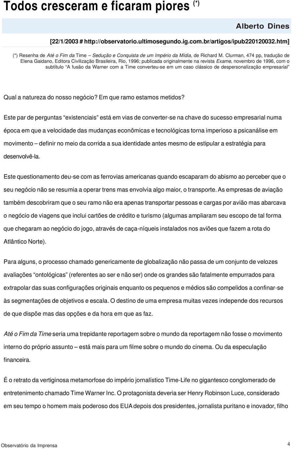 Clurman, 474 pp, tradução de Elena Gaidano, Editora Civilização Brasileira, Rio, 1996; publicada originalmente na revista Exame, novembro de 1996, com o subtítulo A fusão da Warner com a Time