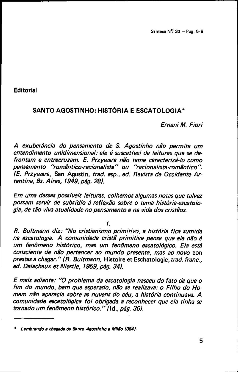 Przywara não teme caracterizá-lo como pensamento "romântico-racionalista" ou "racionalista-romântico". (E. Przywara, San Agustin, trad. esp., ed. Revista de Occidente Artentina, Bs. Aires, 1949, pág.