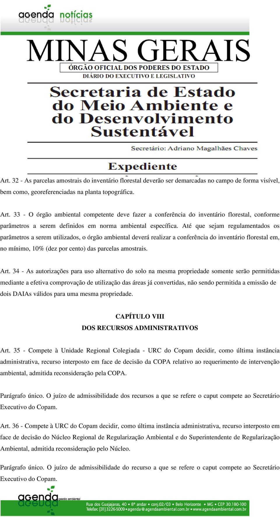 Até que sejam regulamentados os parâmetros a serem utilizados, o órgão ambiental deverá realizar a conferência do inventário florestal em, no mínimo, 10% (dez por cento) das parcelas amostrais. Art.