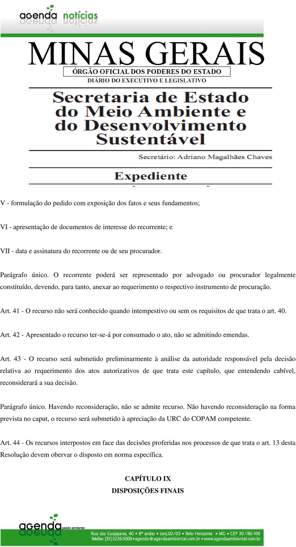 41 - O recurso não será conhecido quando intempestivo ou sem os requisitos de que trata o art. 40. Art.