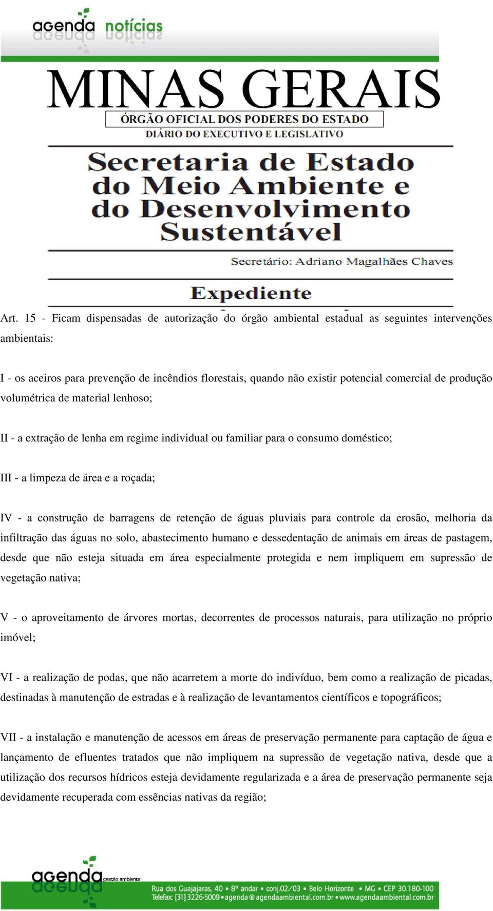 barragens de retenção de águas pluviais para controle da erosão, melhoria da infiltração das águas no solo, abastecimento humano e dessedentação de animais em áreas de pastagem, desde que não esteja