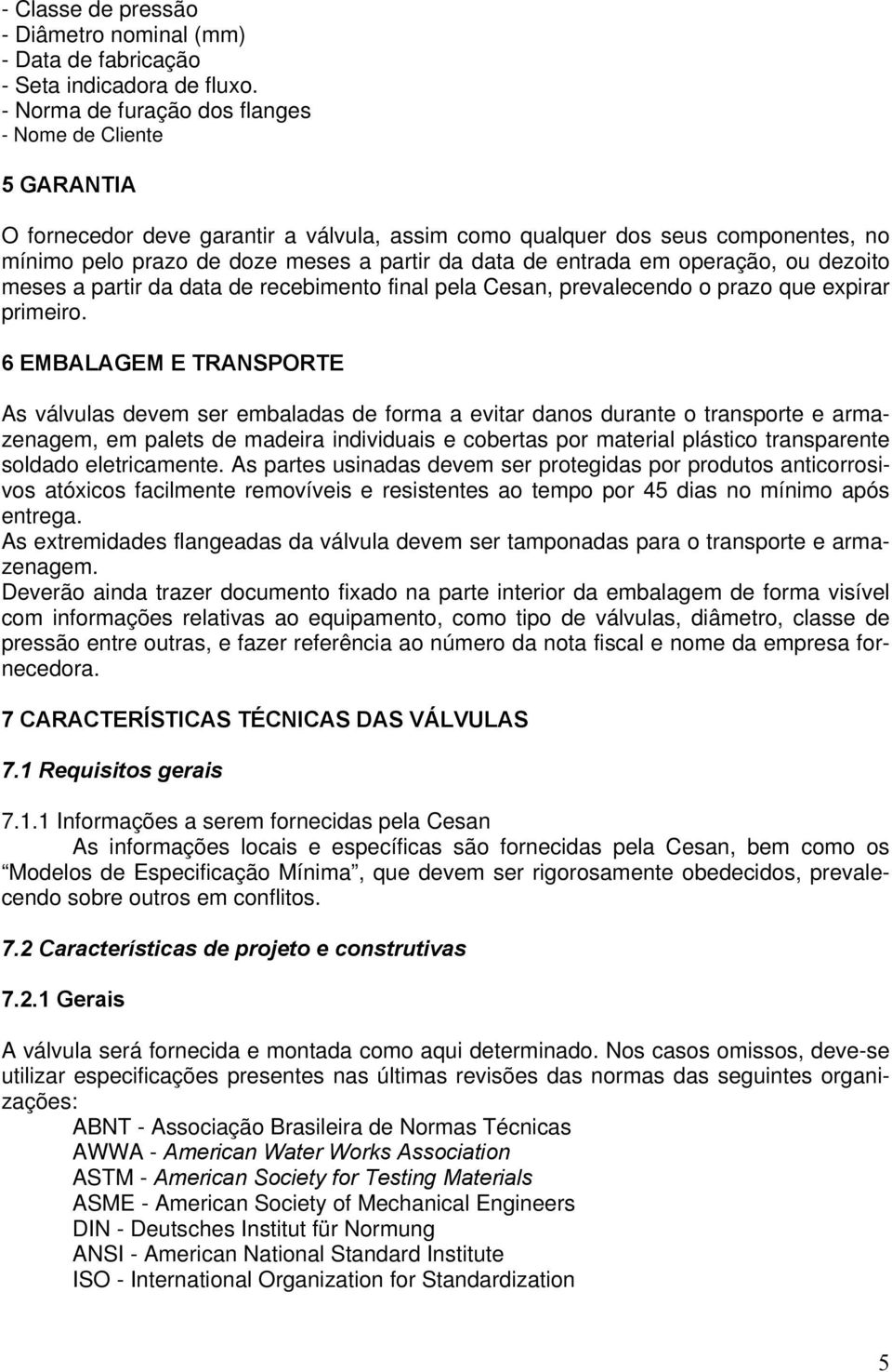 entrada em operação, ou dezoito meses a partir da data de recebimento final pela Cesan, prevalecendo o prazo que expirar primeiro.