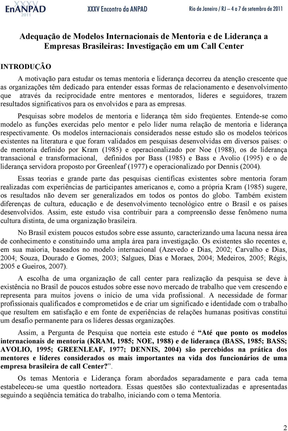 resultados significativos para os envolvidos e para as empresas. Pesquisas sobre modelos de mentoria e liderança têm sido freqüentes.