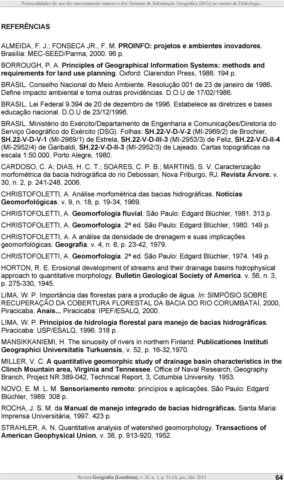 Oxford: Clarendon Press, 1986. 194 p. BRASIL. Conselho Nacional do Meio Ambiente. Resolução 001 de 23 de janeiro de 1986. Define impacto ambiental e toma outras providências. D.O.U de 17/02/1986.