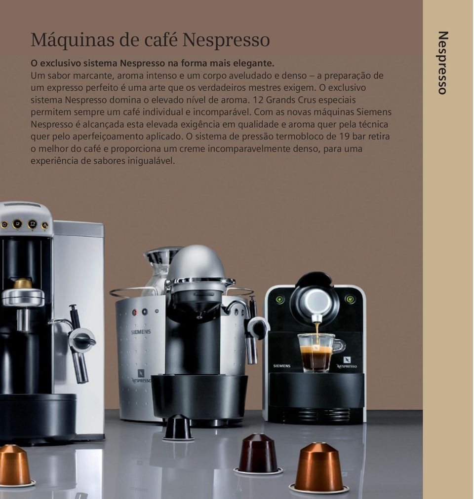 O exclusivo sistema Nespresso domina o elevado nível de aroma. 12 Grands Crus especiais permitem sempre um café individual e incomparável.
