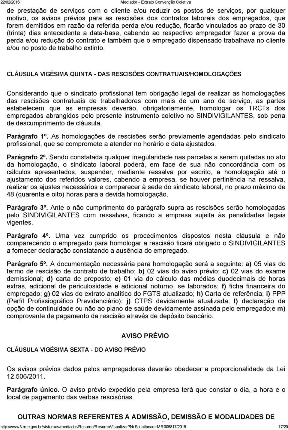 o empregado dispensado trabalhava no cliente e/ou no posto de trabalho extinto.