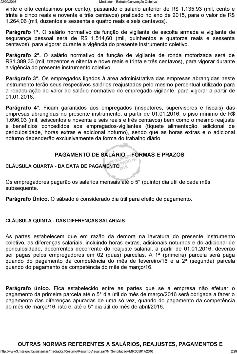 514,60 (mil, quinhentos e quatorze reais e sessenta centavos), para vigorar durante a vigência do presente instrumento coletivo. Parágrafo 2.