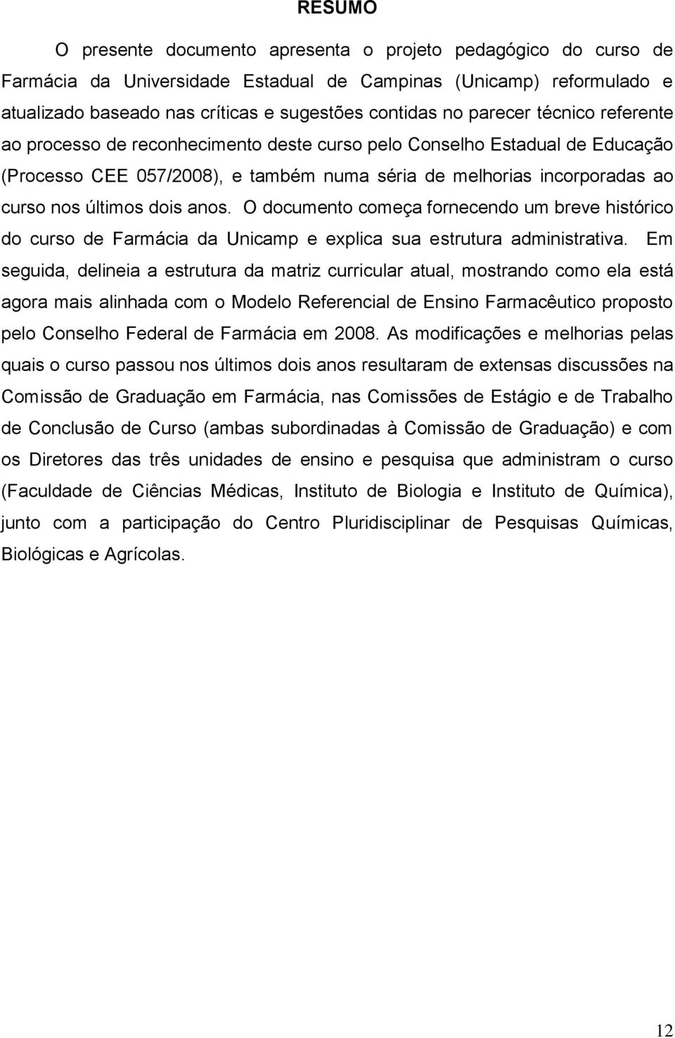 anos. O documento começa fornecendo um breve histórico do curso de Farmácia da Unicamp e explica sua estrutura administrativa.