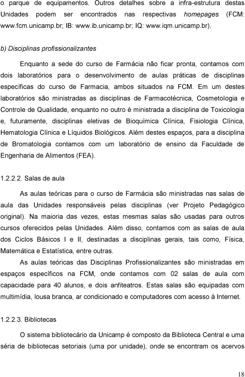 de Farmacia, ambos situados na FCM.