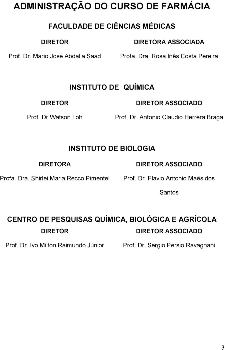 Dra. Shirlei Maria Recco Pimentel DIRETOR ASSOCIADO Prof. Dr.