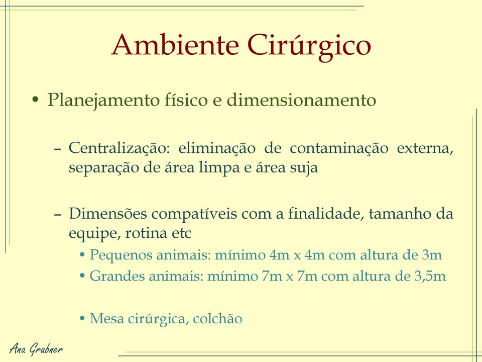 com a finalidade, tamanho da equipe, rotina etc Pequenos animais: mínimo 4m x 4m com