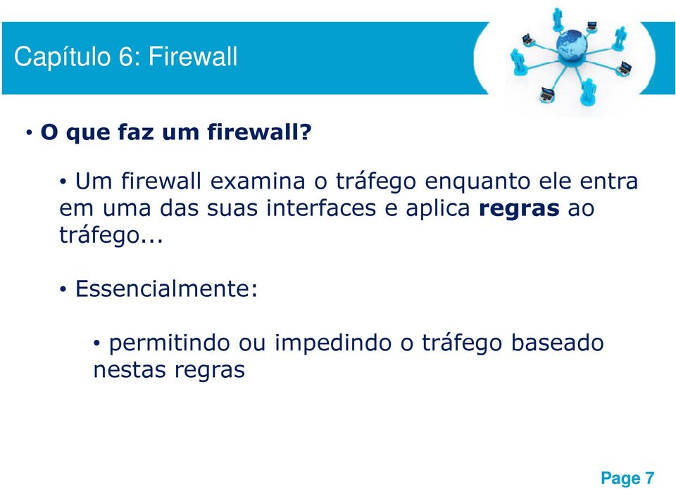 uma das suas interfaces e aplica regras ao tráfego.