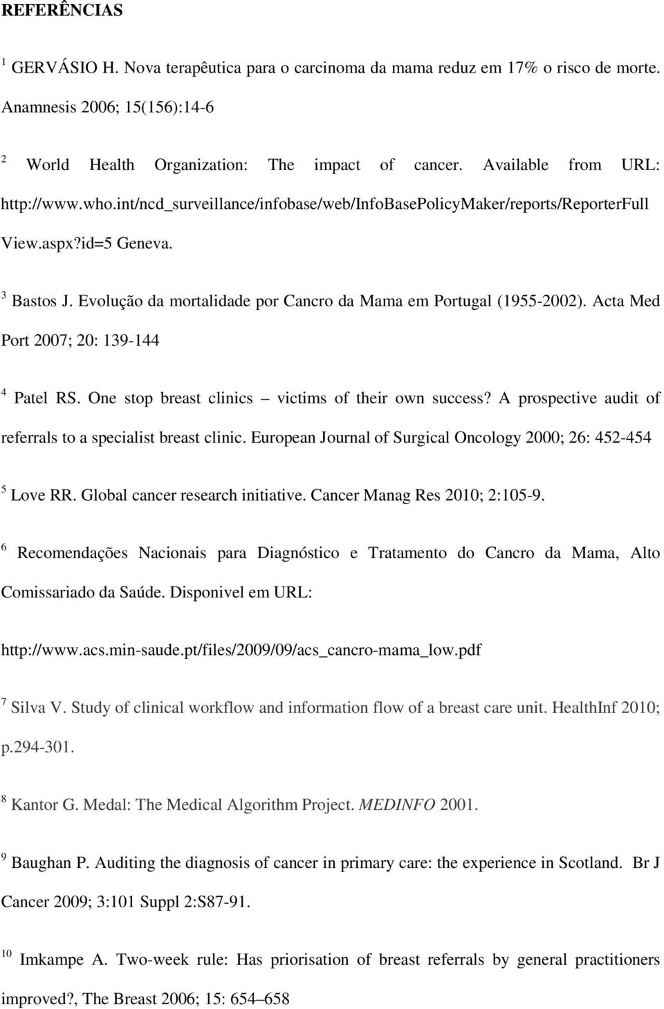 Evolução da mortalidade por Cancro da Mama em Portugal (1955-2002). Acta Med Port 2007; 20: 139-144 4 Patel RS. One stop breast clinics victims of their own success?