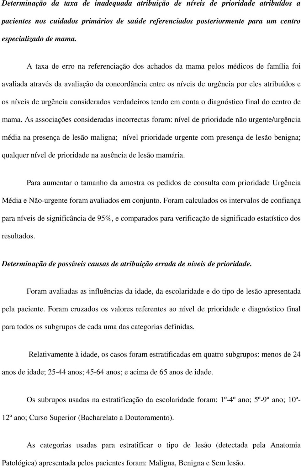 considerados verdadeiros tendo em conta o diagnóstico final do centro de mama.