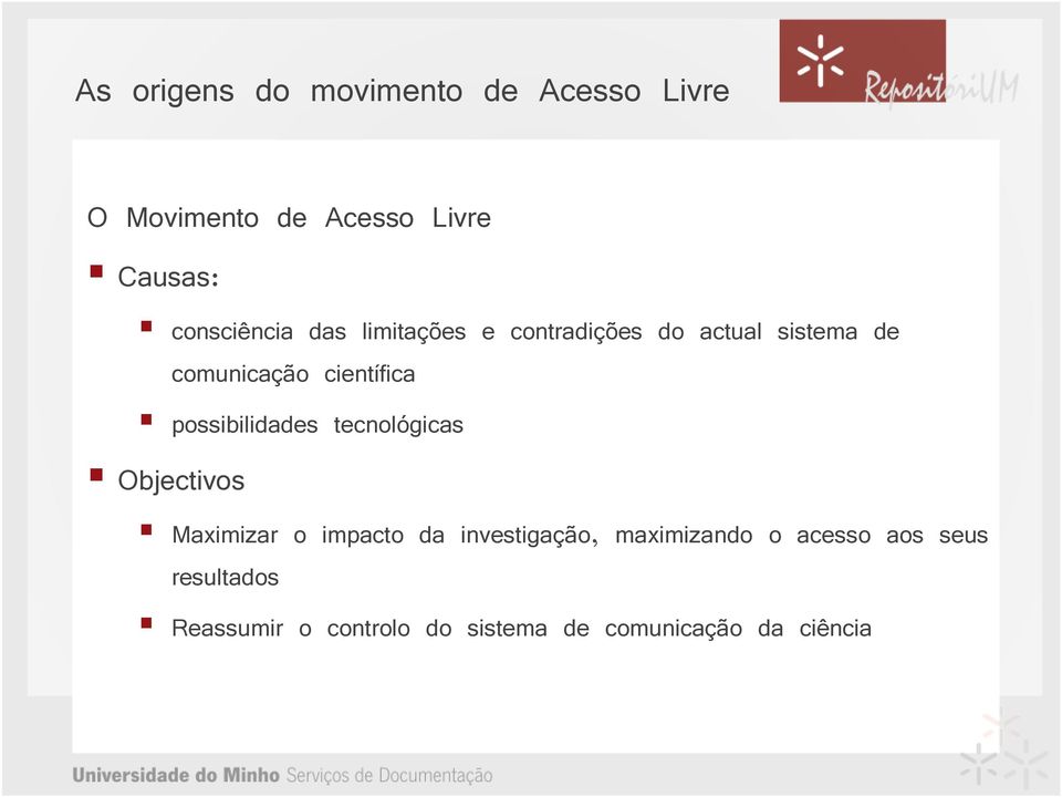 científica possibilidades tecnológicas Objectivos Maximizar o impacto da