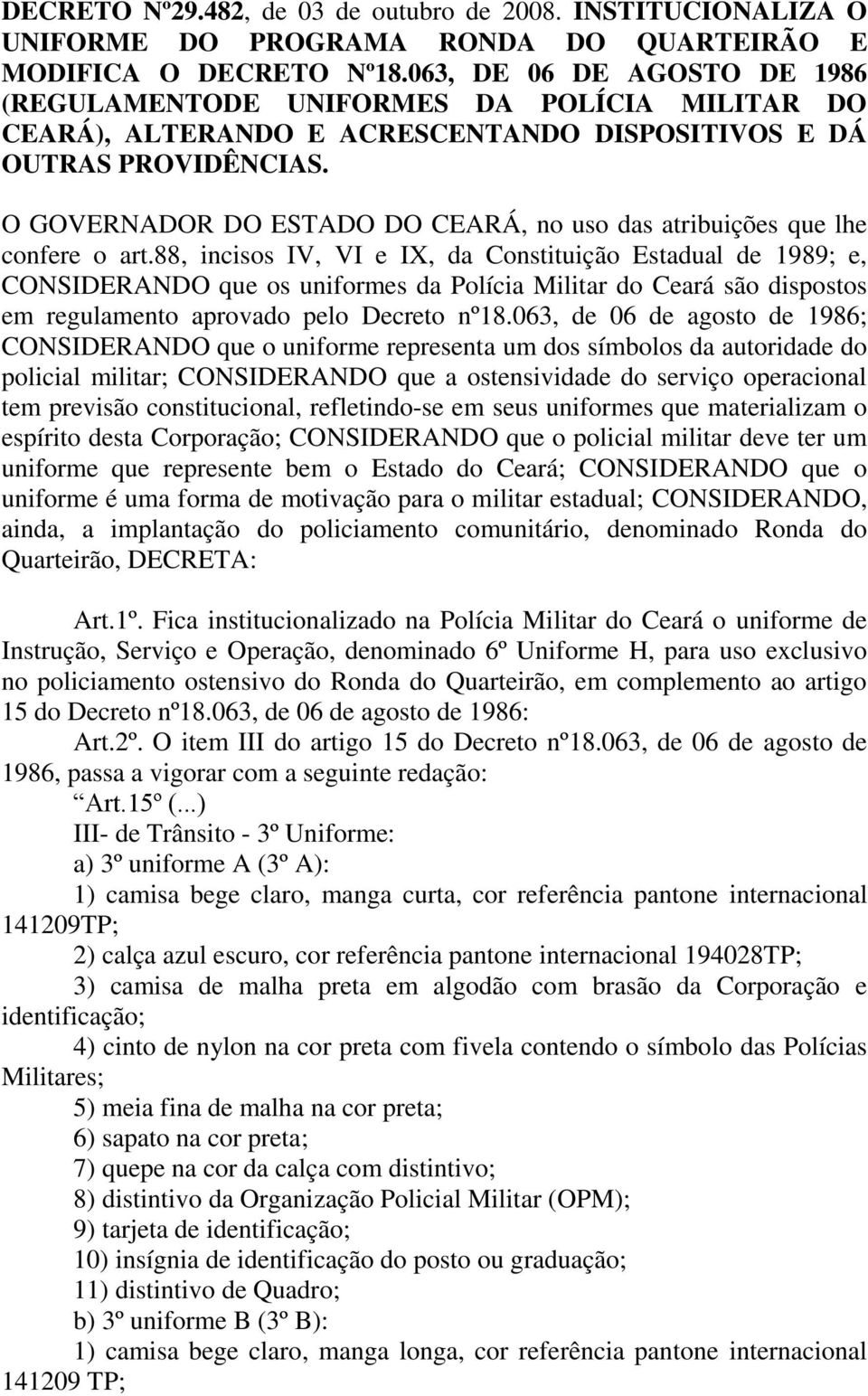 O GOVERNADOR DO ESTADO DO CEARÁ, no uso das atribuições que lhe confere o art.