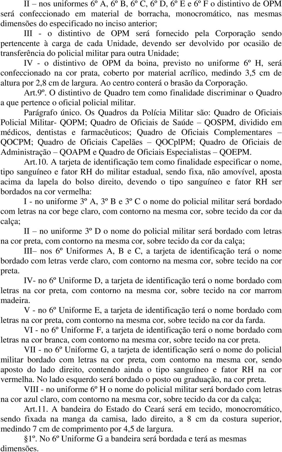 distintivo de OPM da boina, previsto no uniforme 6º H, será confeccionado na cor prata, coberto por material acrílico, medindo 3,5 cm de altura por 2,8 cm de largura.