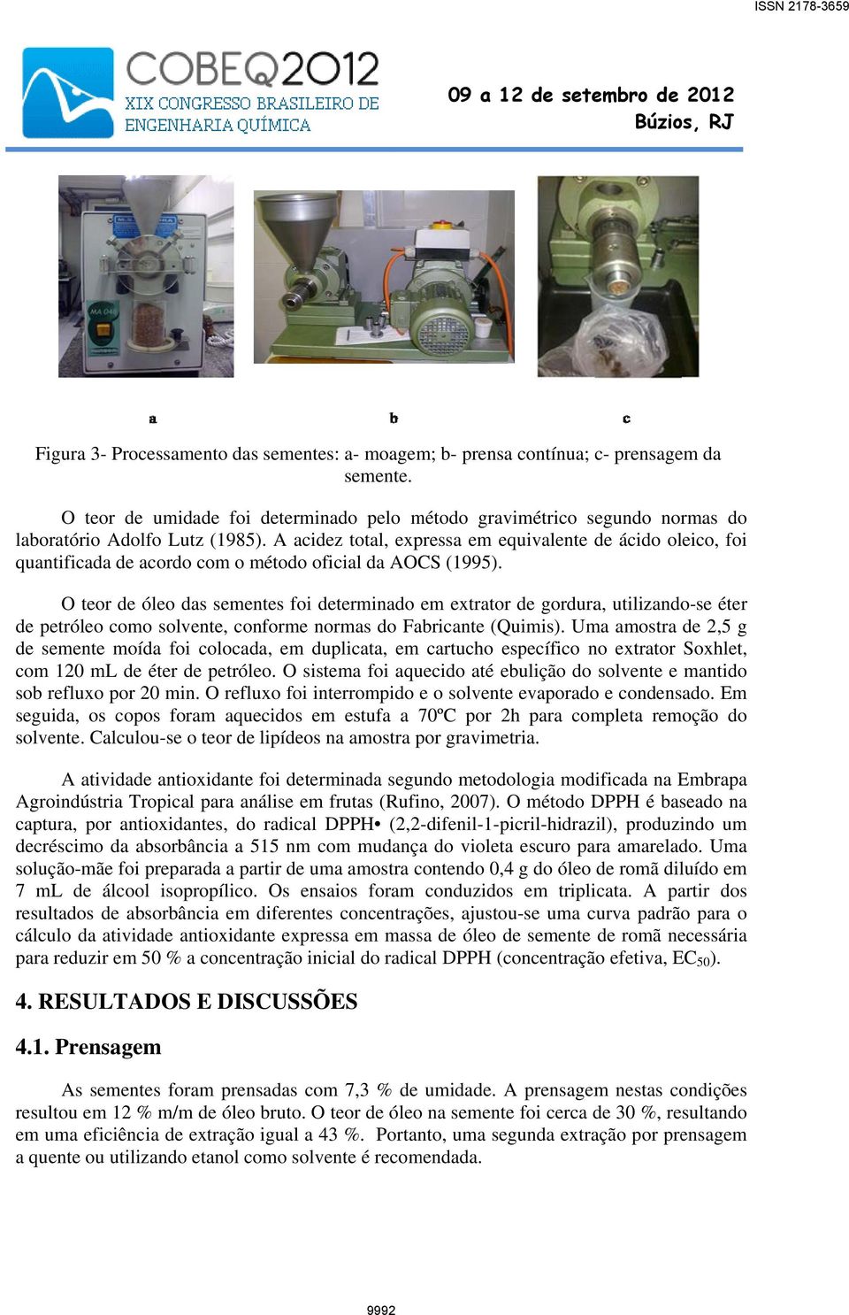 A acidez total, expressa em equivalente de ácido oleico, foi quantificada de acordo com o método oficial da AOCS (1995).