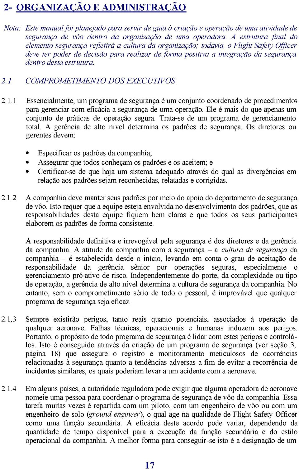 desta estrutura. 2.1 COMPROMETIMENTO DOS EXECUTIVOS 2.1.1 Essencialmente, um programa de segurança é um conjunto coordenado de procedimentos para gerenciar com eficácia a segurança de uma operação.