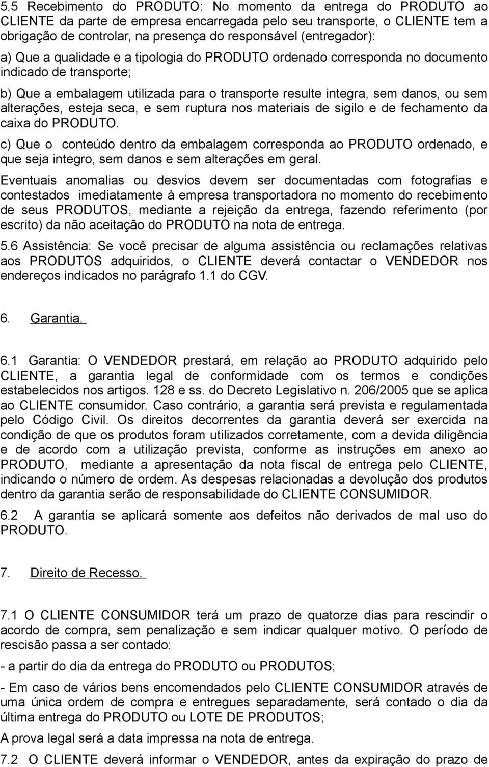 alterações, esteja seca, e sem ruptura nos materiais de sigilo e de fechamento da caixa do PRODUTO.