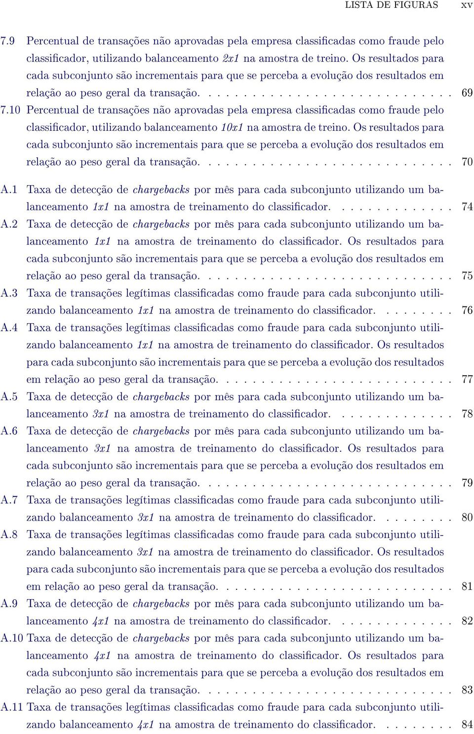 10 Percentual de transações não aprovadas pela empresa classicadas como fraude pelo classicador, utilizando balanceamento 10x1 na amostra de treino.