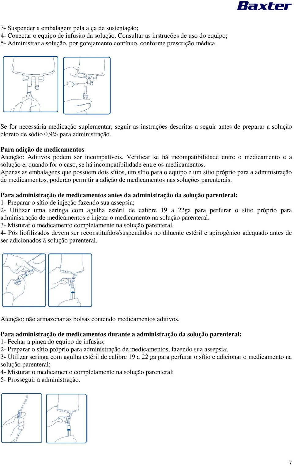 Se for necessária medicação suplementar, seguir as instruções descritas a seguir antes de preparar a solução cloreto de sódio 0,9% para administração.