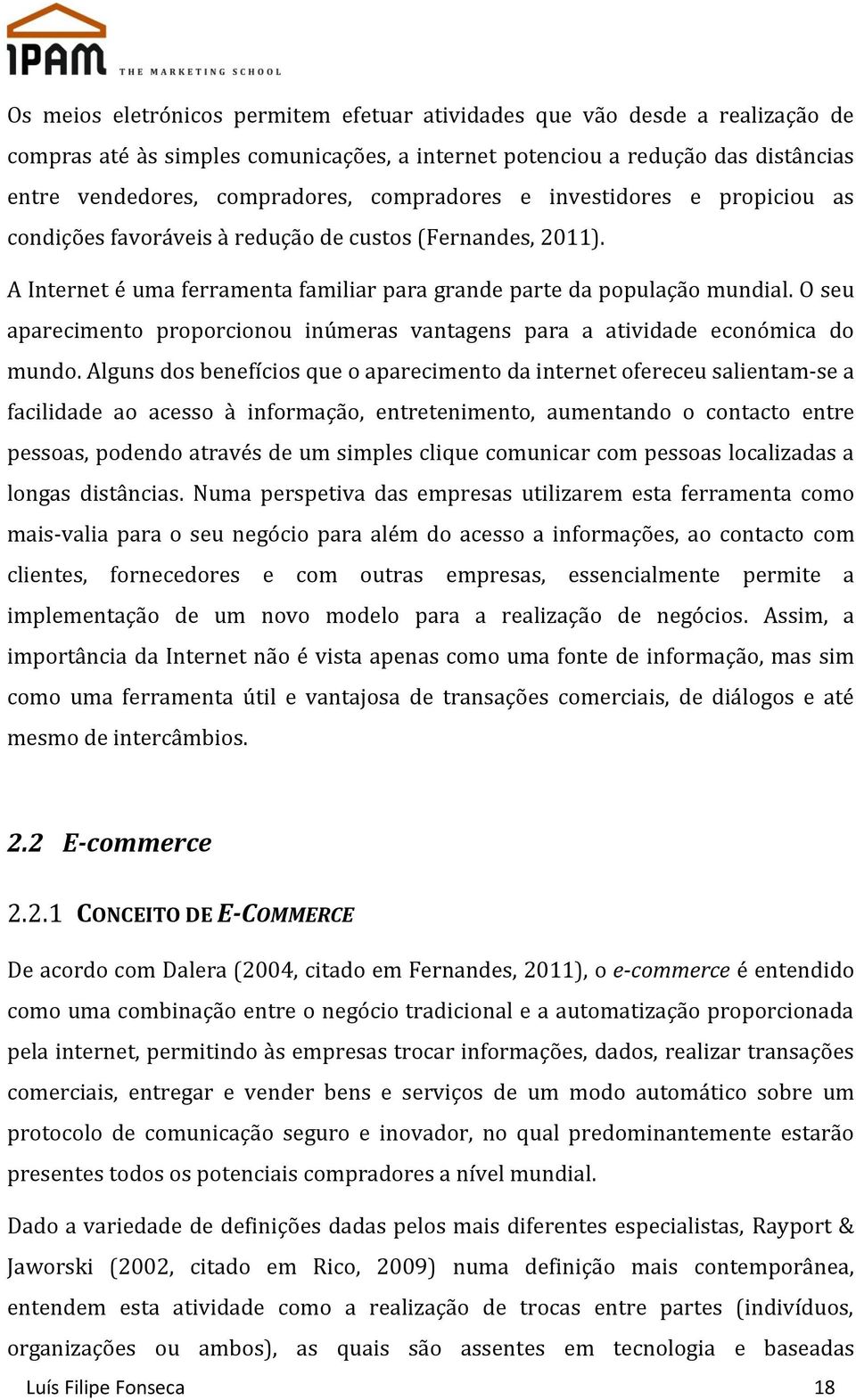 O seu aparecimento proporcionou inúmeras vantagens para a atividade económica do mundo.