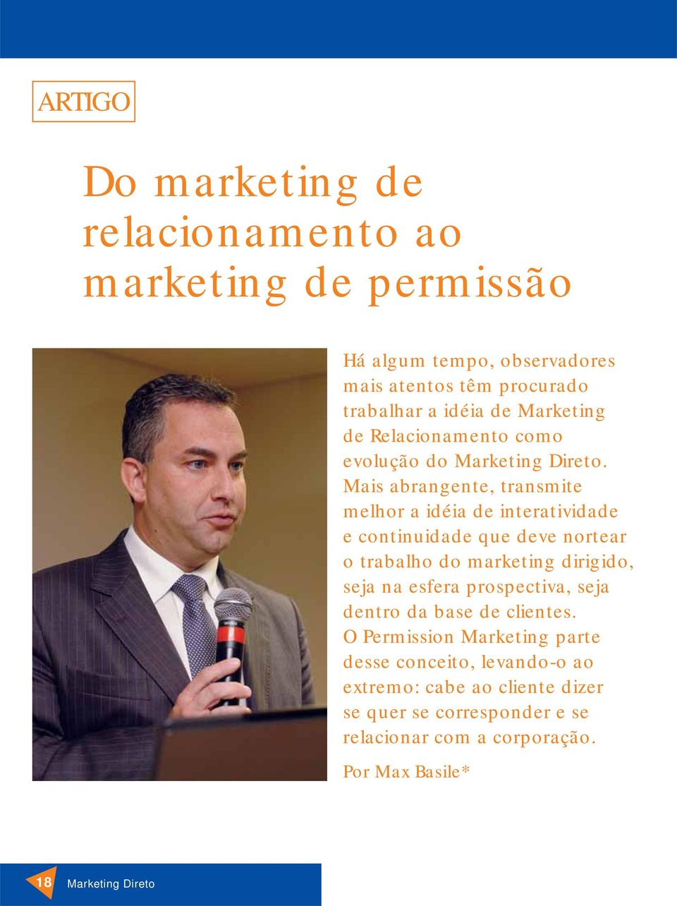 Mais abrangente, transmite melhor a idéia de interatividade e continuidade que deve nortear o trabalho do marketing dirigido, seja na esfera